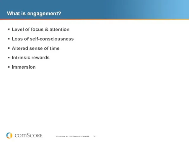 What is engagement? Level of focus & attention Loss of self-consciousness Altered
