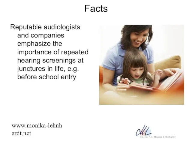 www.monika-lehnhardt.net Facts Reputable audiologists and companies emphasize the importance of repeated hearing