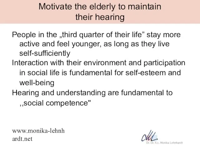 www.monika-lehnhardt.net Motivate the elderly to maintain their hearing People in the „third