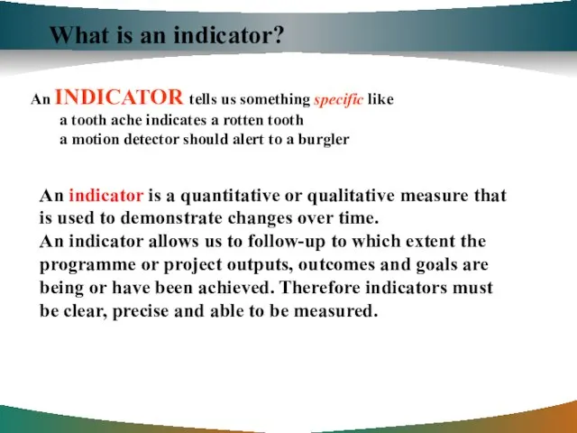What is an indicator? An INDICATOR tells us something specific like a