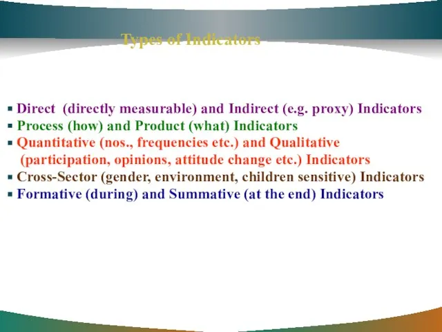 Types of Indicators Direct (directly measurable) and Indirect (e.g. proxy) Indicators Process