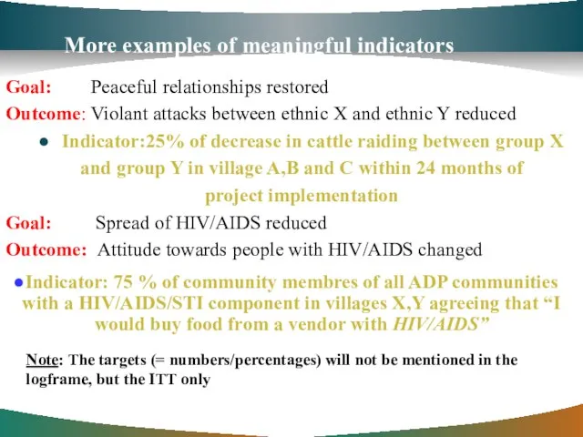 More examples of meaningful indicators Goal: Peaceful relationships restored Outcome: Violant attacks