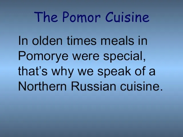 The Pomor Cuisine In olden times meals in Pomorye were special, that’s