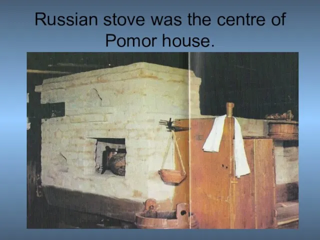 Russian stove was the centre of Pomor house.