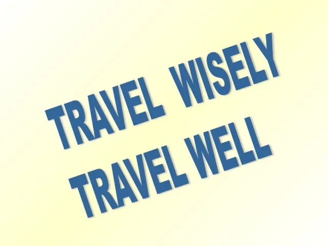 TRAVEL WISELY TRAVEL WELL