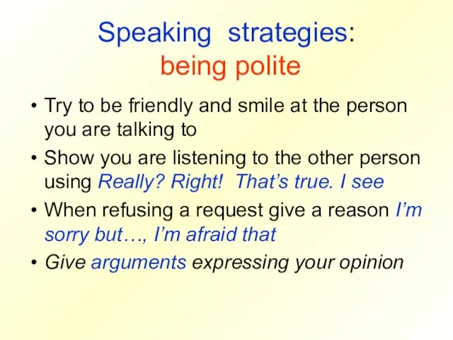 Speaking strategies: being polite Try to be friendly and smile at the