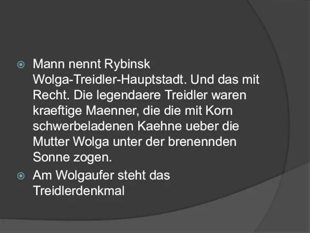 Mann nennt Rybinsk Wolga-Treidler-Hauptstadt. Und das mit Recht. Die legendaere Treidler waren