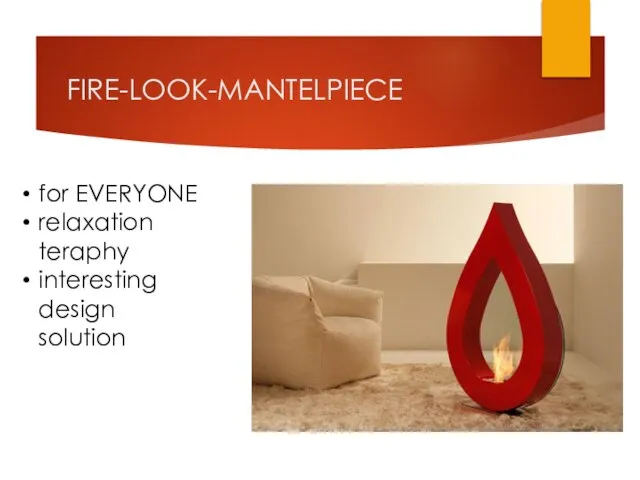 FIRE-LOOK-MANTELPIECE for EVERYONE relaxation teraphy interesting design solution