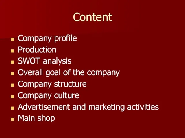Content Company profile Production SWOT analysis Overall goal of the company Company