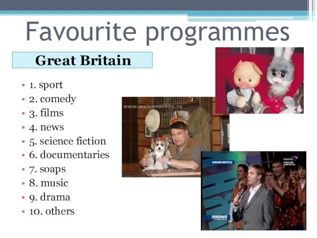 Favourite programmes Great Britain 1. sport 2. comedy 3. films 4. news