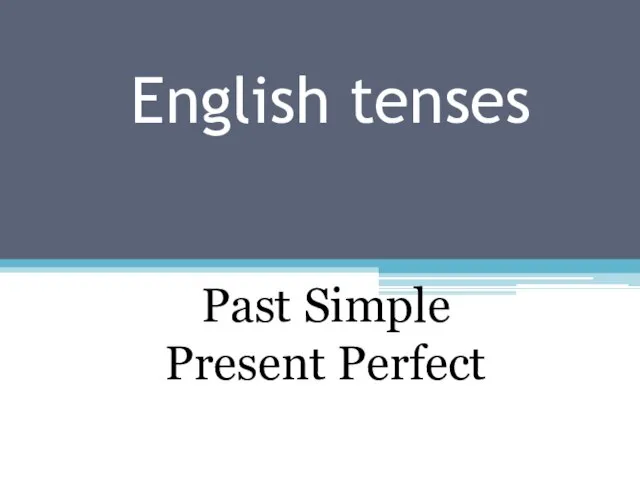 English tenses Past Simple Present Perfect