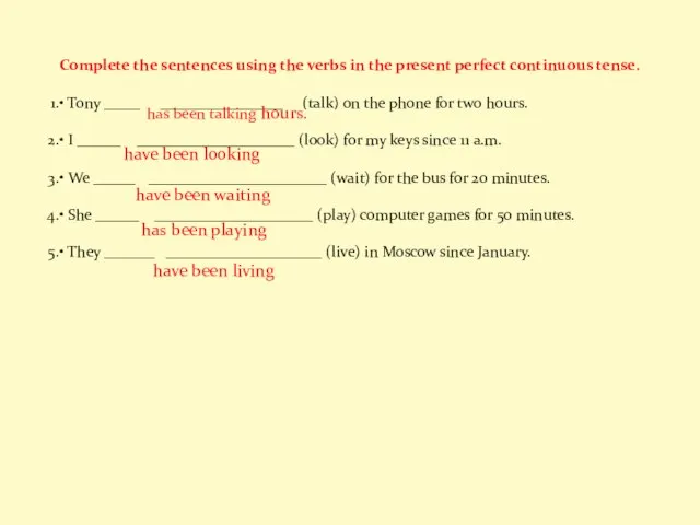 Complete the sentences using the verbs in the present perfect continuous tense.