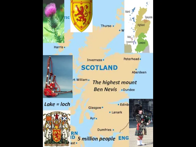 5 million people The highest mount Ben Nevis Lake = loch