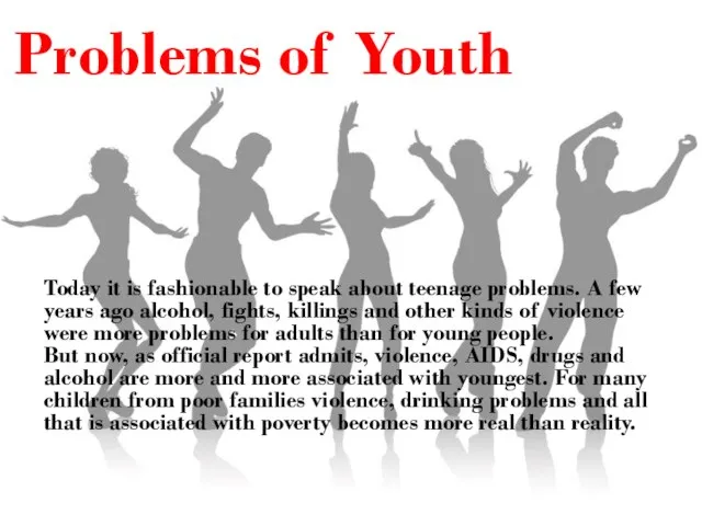 Problems of Youth Today it is fashionable to speak about teenage problems.