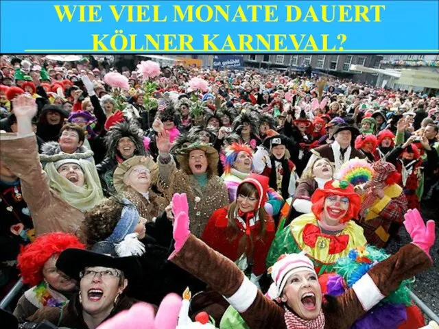 WIE VIEL MONATE DAUERT KÖLNER KARNEVAL?