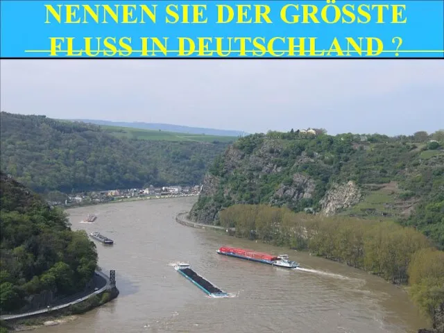 NENNEN SIE DER GRÖSSTE FLUSS IN DEUTSCHLAND ?