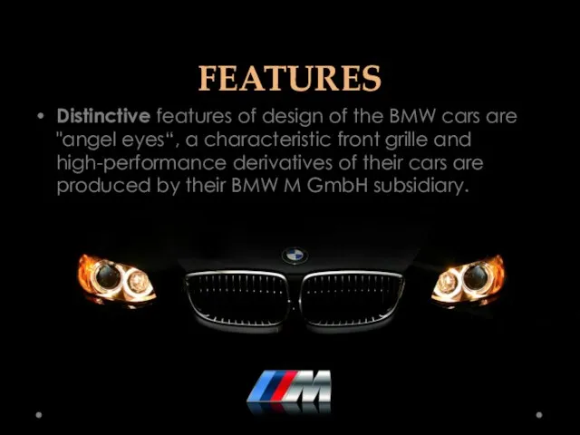 FEATURES Distinctive features of design of the BMW cars are "angel eyes“,