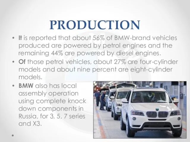PRODUCTION It is reported that about 56% of BMW-brand vehicles produced are