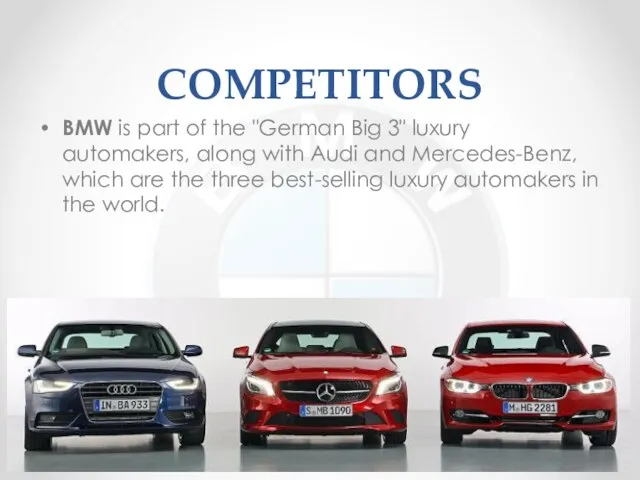 COMPETITORS BMW is part of the "German Big 3" luxury automakers, along