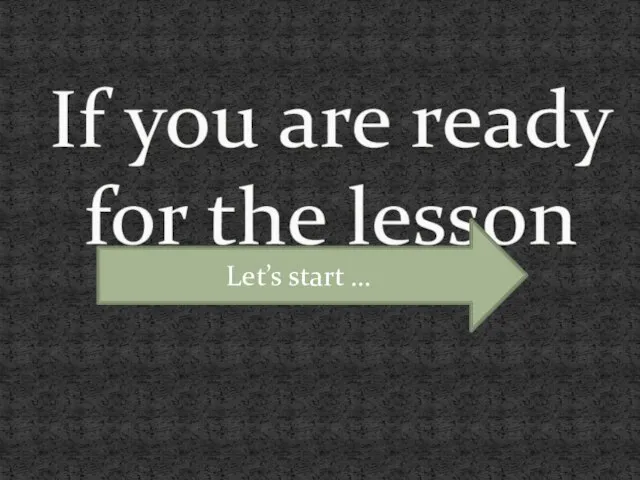 If you are ready for the lesson Let’s start …