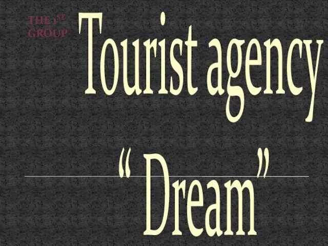 The 1st group Tourist agency “ Dream”