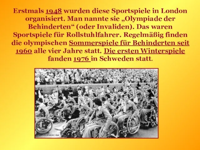 Erstmals 1948 wurden diese Sportspiele in London organisiert. Man nannte sie „Olympiade