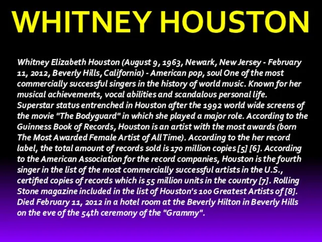 WHITNEY HOUSTON Whitney Elizabeth Houston (August 9, 1963, Newark, New Jersey -