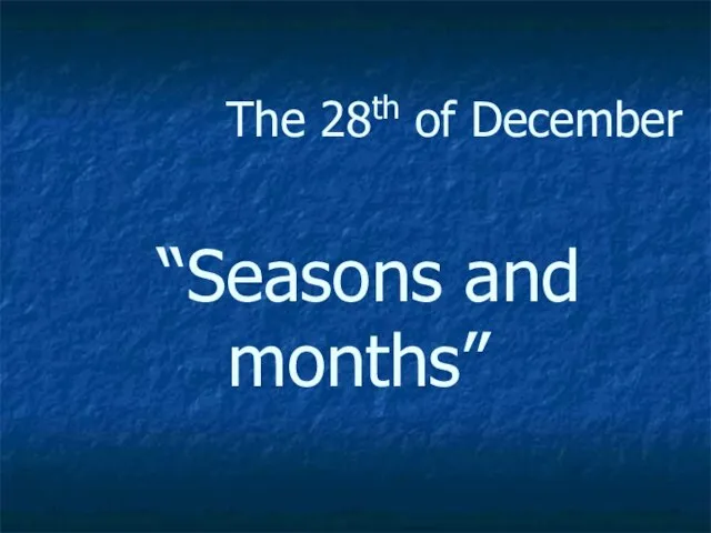 The 28th of December “Seasons and months”
