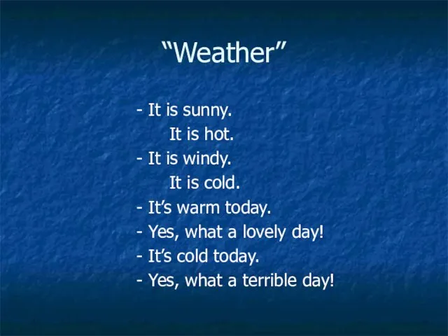 “Weather” - It is sunny. It is hot. - It is windy.