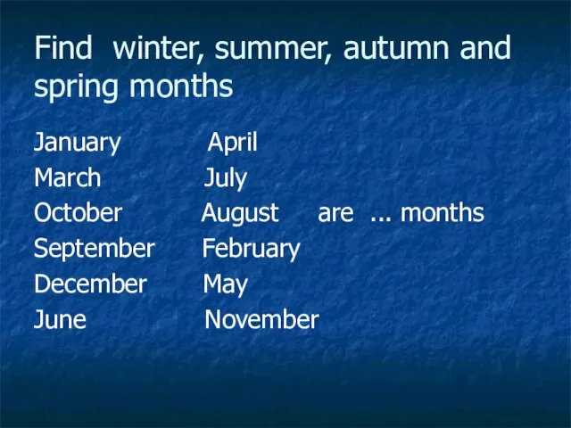 Find winter, summer, autumn and spring months January April March July October