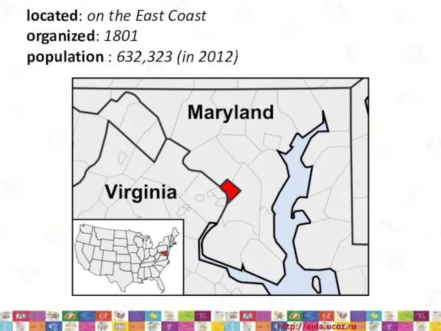 located: on the East Coast organized: 1801 population : 632,323 (in 2012)