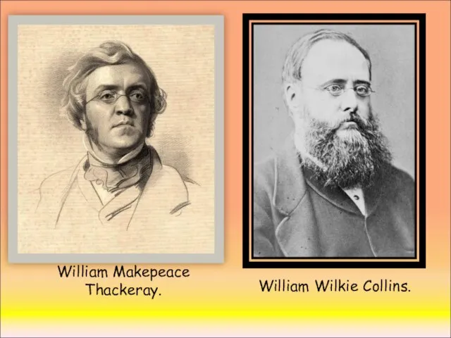 William Makepeace Thackeray. William Wilkie Collins.