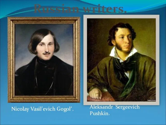 Russian writers. Nicolay Vasil'evich Gogol’. Aleksandr Sergeevich Pushkin.