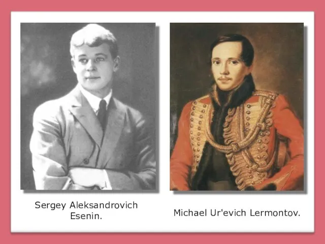Sergey Aleksandrovich Esenin. Michael Ur'evich Lermontov.