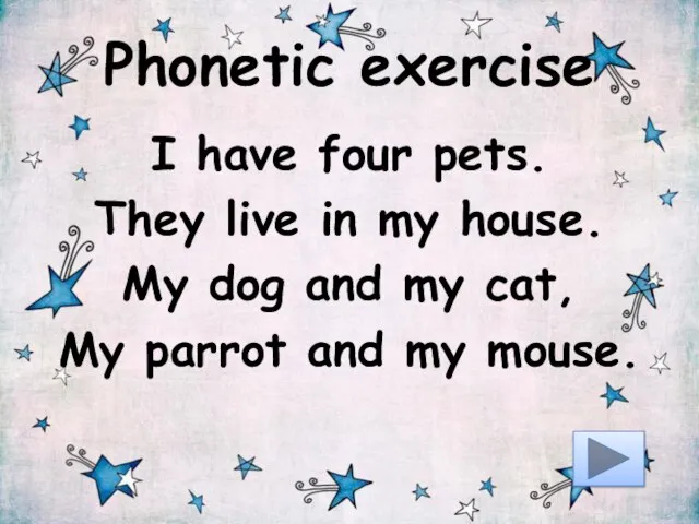 Phonetic exercise I have four pets. They live in my house. My