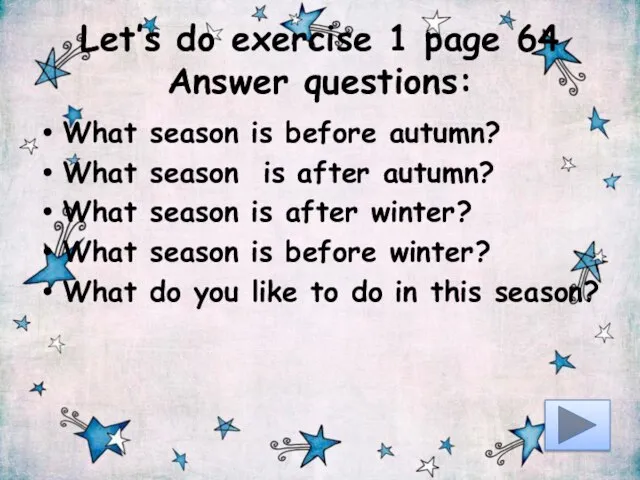 Let’s do exercise 1 page 64 Answer questions: What season is before