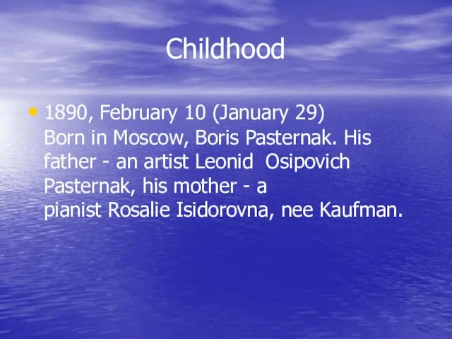 Сhildhood 1890, February 10 (January 29) Born in Moscow, Boris Pasternak. His