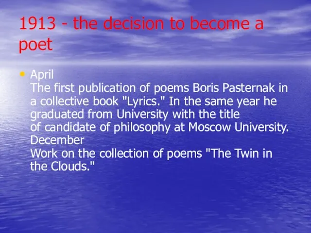 1913 - the decision to become a poet April The first publication