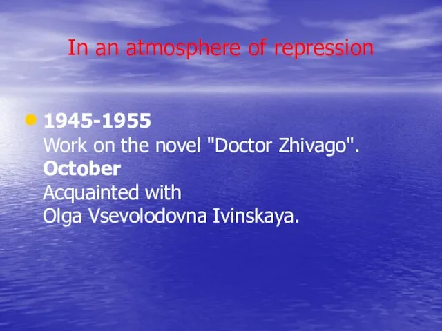 In an atmosphere of repression 1945-1955 Work on the novel "Doctor Zhivago".