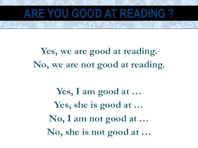 Yes, we are good at reading. No, we are not good at