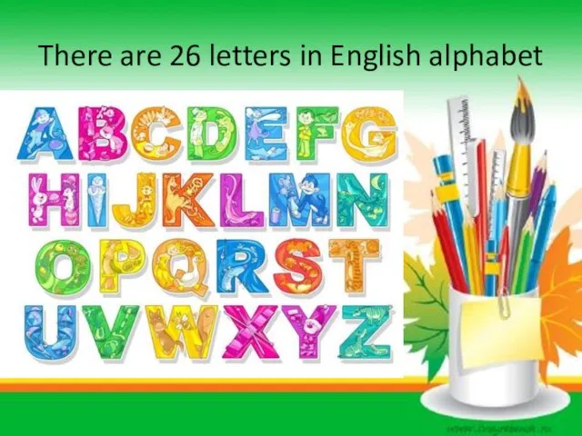 There are 26 letters in English alphabet
