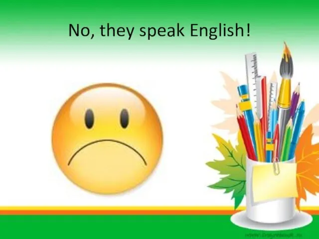 No, they speak English!