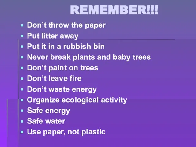 REMEMBER!!! Don’t throw the paper Put litter away Put it in a