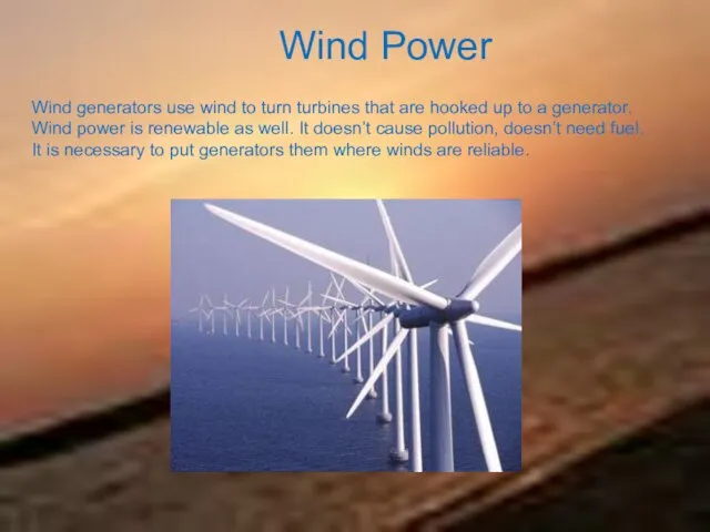 Wind Power Wind generators use wind to turn turbines that are hooked