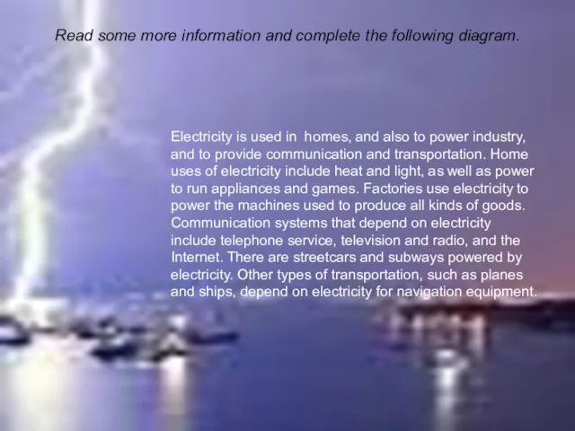 Electricity is used in homes, and also to power industry, and to
