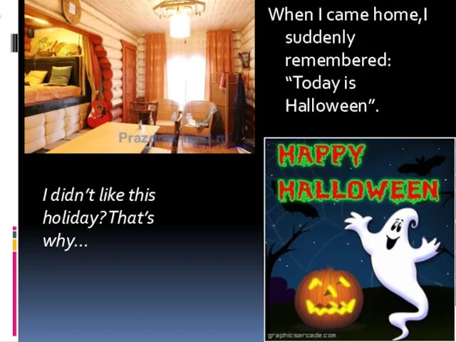 , When I came home,I suddenly remembered: “Today is Halloween”. I didn’t