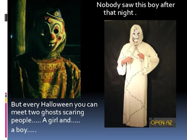 , Nobody saw this boy after that night . But every Halloween