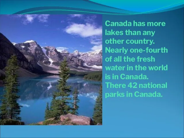 Canada has more lakes than any other country. Nearly one-fourth of all