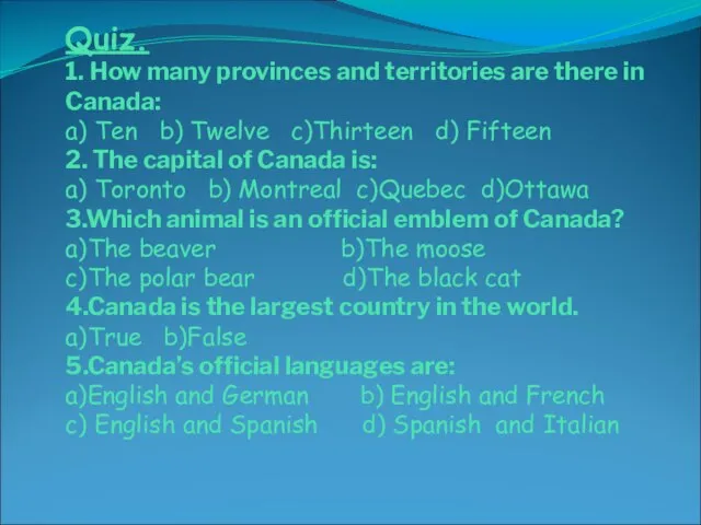 Quiz. 1. How many provinces and territories are there in Canada: a)