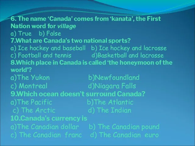 6. The name ‘Canada’ comes from ‘kanata’, the First Nation word for